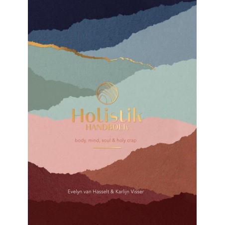 Holistik Handboek: Body, Mind, Soul & Holy Crap - Hasselt, E., & Visser, K.