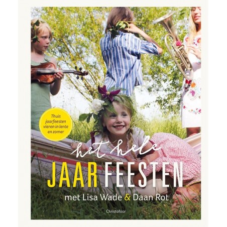 Het hele jaar feesten: Lente en zomer - Wade, L.